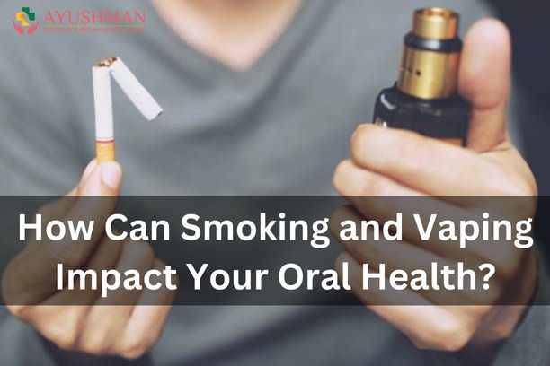 How Can Smoking and Vaping Impact Your Oral Health?