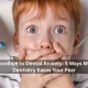 Say Goodbye to Dental Anxiety: 5 Ways Modern Dentistry Eases Your Fear