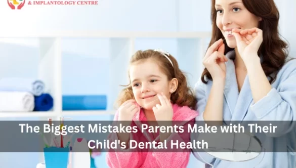 The Biggest Mistakes Parents Make with Their Children’s Dental Health
